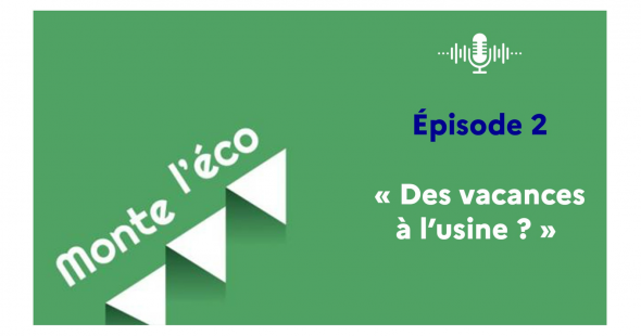 Podcast – Des vacances à l’usine ?