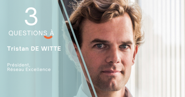 🎙3 questions à          Tristan de Witte, Réseau Excellence