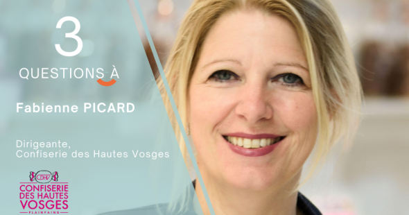 🎙3 questions à          Fabienne Picard, Confiserie des Hautes Vosges
